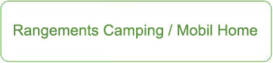 Rangements Camping / Mobil Home